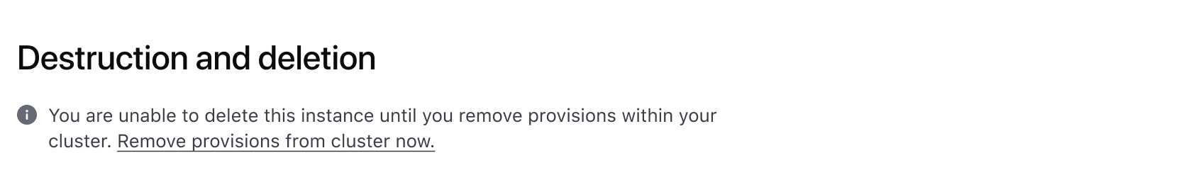 A heading "Destruction and Deletion" with an information alert that says the instance cannot be removed until the provisions are removed. There is a link to go to the page to remove the provisions.